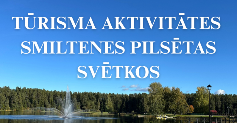 Aicinām piedalīties tūrisma aktivitātēs Smiltenes 105. dzimšanas dienas svinībās!